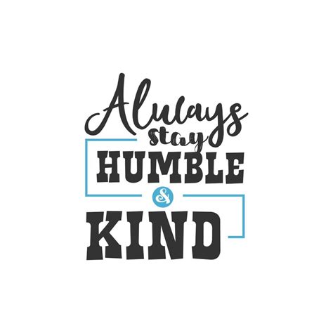 Always Stay Humble And Kind Inspirational Quotes Design 5199374 Vector