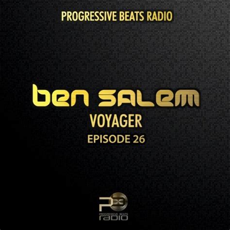 Ben Salem - Voyager EP26 (Re-mixed) Progressive Beats Radio by Ben ...