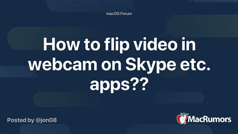 How To Flip Video In Webcam On Skype Etc Apps Macrumors Forums