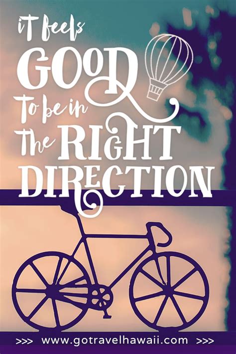 It Feels Good To Be In The Right Direction Inspirational Travel