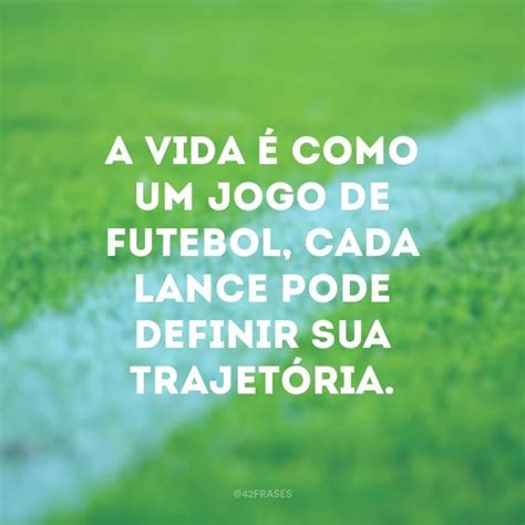 60 Frases De Futebol Para Quem é Apaixonado Pelo Melhor Esporte Do Mundo