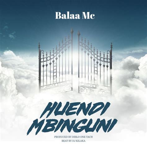 Audio Balaa Mc Huendi Mbinguni Download Dj Kibinyo