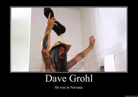 But you can't make me change my name, they'll never make me change my name. dave grohl he was in nirvana - Motivational Poster