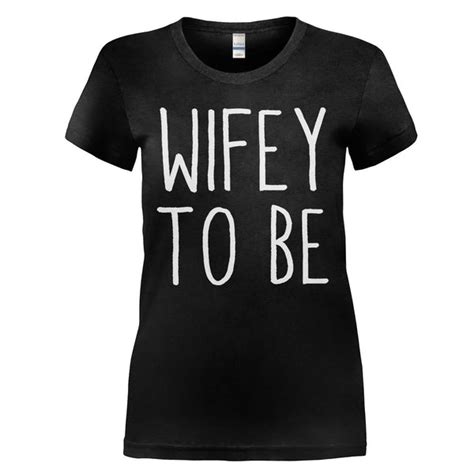 Wifey To Be T Shirt And Hoodie I Love Apparel