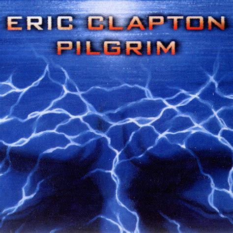 Albums That Should Exist Eric Clapton Pilgrim Alternate Version 1998