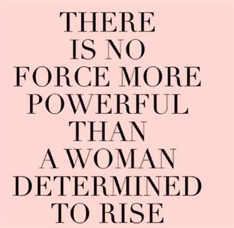 Quotes About Hard Working Woman There Is No Force More Powerful Than A