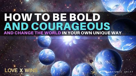 How To Be Bold And Courageous And Change The World In Your Own Unique