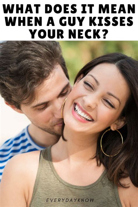 What Does It Mean When A Guy Kisses Your Neck Kiss You Guys Kiss Meaning
