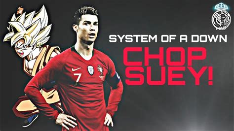 Cristiano Ronaldo E Son Goku System Of A Down Chop Suey Youtube