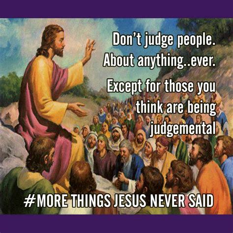 Things Jesus Never Said Dont Judge People About Anything Ever