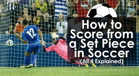 How To Score From A Set Piece In Soccer All 4 Explained