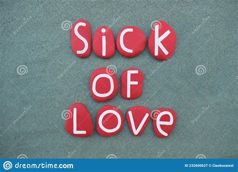 Sick Of Love Creative Message Composed With Red Colored Stone Letters