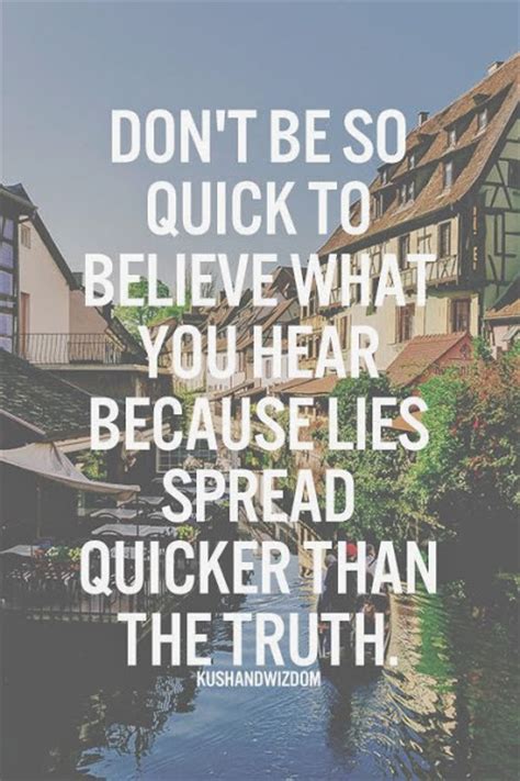 Dont Believe Everything You Hear Quotes Quotesgram
