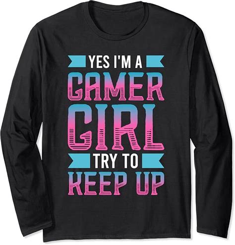 Funny Yes Im A Gamer Girl Try To Keep Up Gaming For Girls
