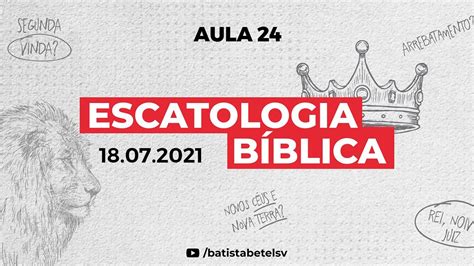 Escatologia Bíblica Aula 24 Ebd 18072021 Youtube