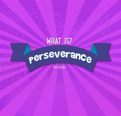What Is Perseverance Perseverance For Kids Perseverance Good