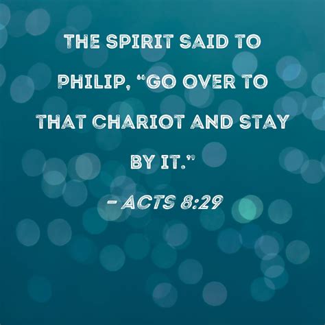 Acts 829 The Spirit Said To Philip Go Over To That Chariot And Stay