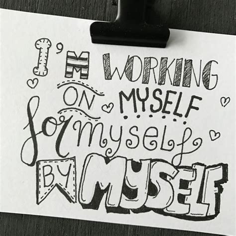 Im Working On Myself For Myself By Myself Im Working On Myself