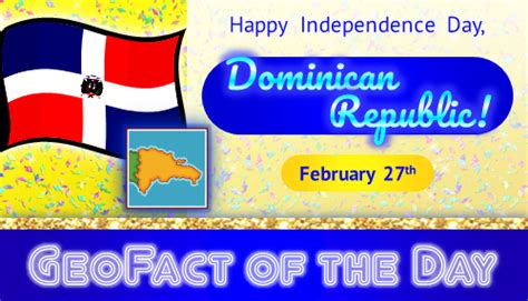 Geofact Of The Day Dominican Republic Independence Day