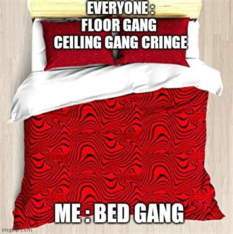 Bed Gang Imgflip