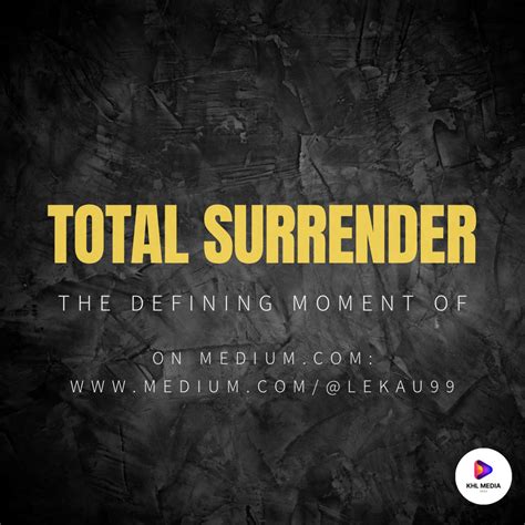 The Defining Moment Of Total Surrender By Kgotso Hope Lekau Medium