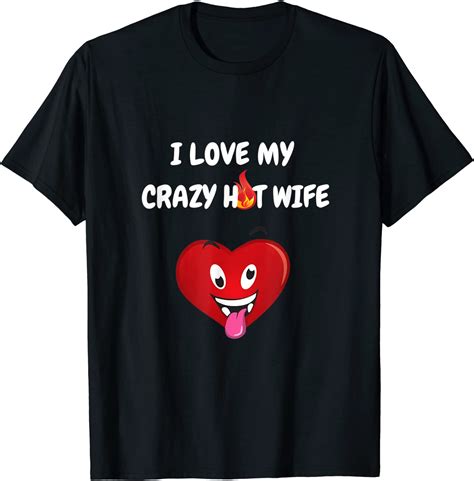 I Love My Crazy Hot Wife T Shirt Clothing Shoes And Jewelry
