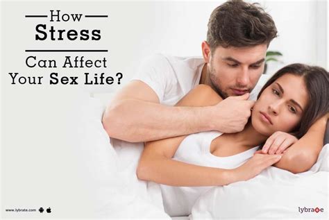 How Stress Can Affect Your Sex Life By Dr Mit S Shah Lybrate