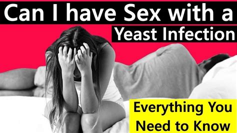 Can I Have Sex With A Yeast Infection Is It Safe Or Not Everything You Need To Know Youtube