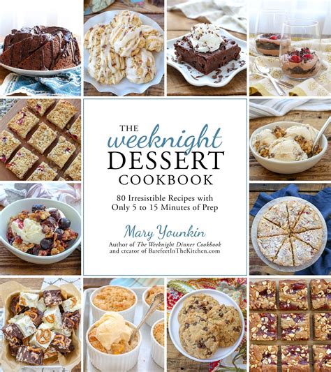 The Weeknight Dessert Cookbook 80 Irresistible Recipes With Only 5 To