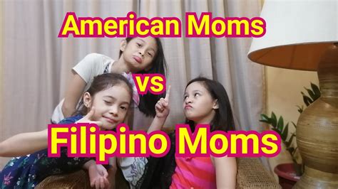 American Moms Vs Filipino Moms Youtube