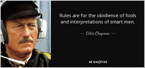 Colin Chapman Quote Rules Are For The Obidience Of Fools And