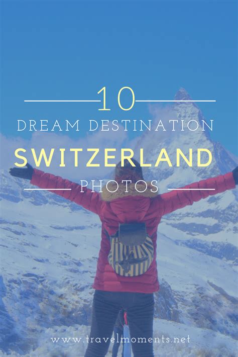 10 Photos That Make Switzerland A Dream Destination Travel Moments