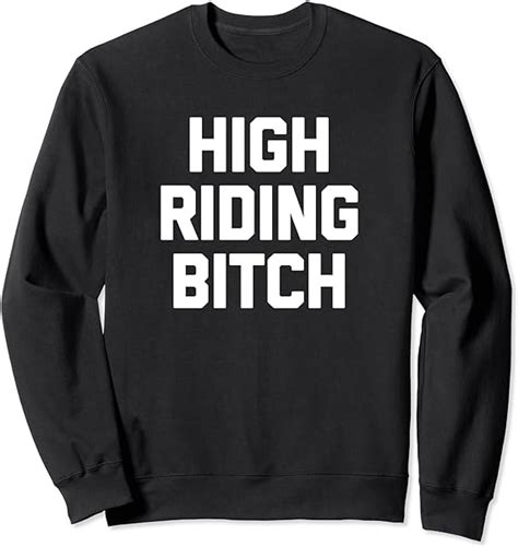 High Riding Bitch T Shirt Funny Saying Sarcastic Cute Cool Sweatshirt