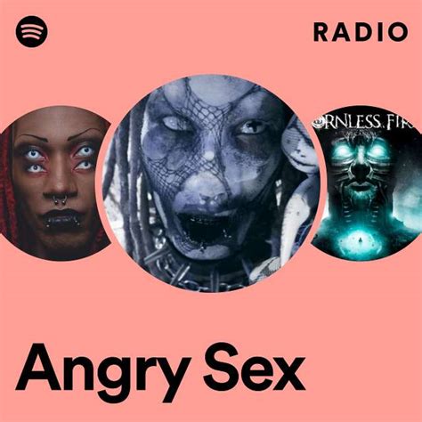 Angry Sex Radio Playlist By Spotify Spotify