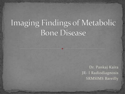 Imaging Findings Of Metabolic Bone Diseases Ppt