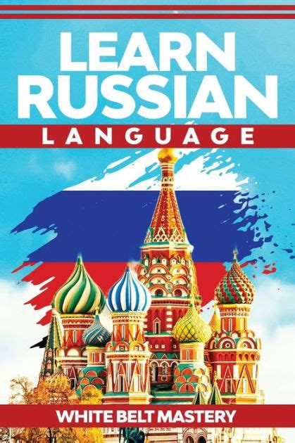 Learn Russian Language Illustrated Step By Step Guide For Complete Beginners To Understand