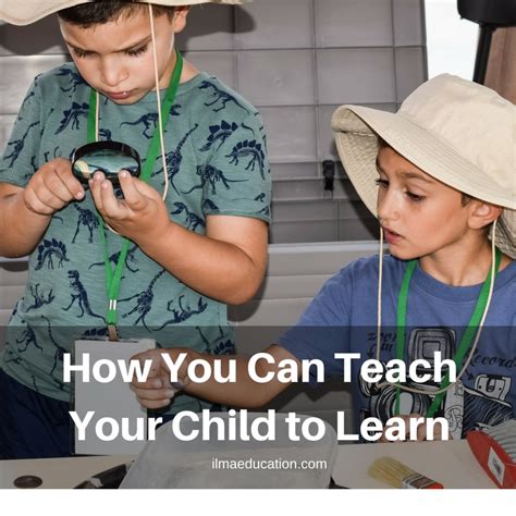 Ilma Education How You Can Teach Your Child To Learn