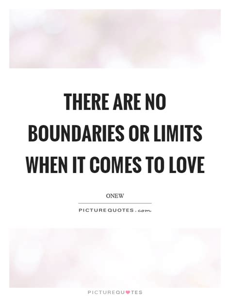 There Are No Boundaries Or Limits When It Comes To Love Picture Quotes