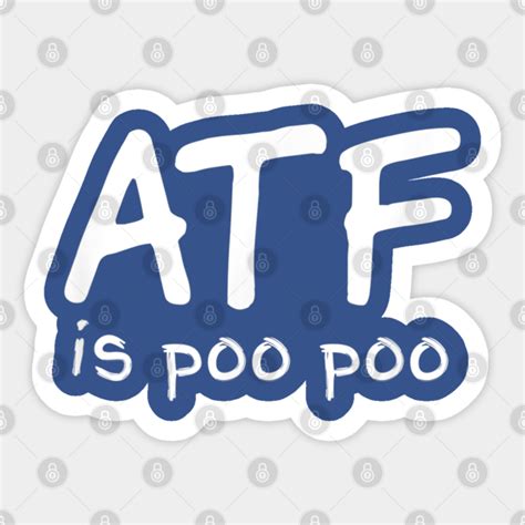 Atf Is Poo Poo Atf Is Poo Poo Sticker Teepublic