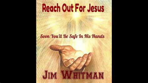 Jim Whitman Reach Out For Jesus Youtube