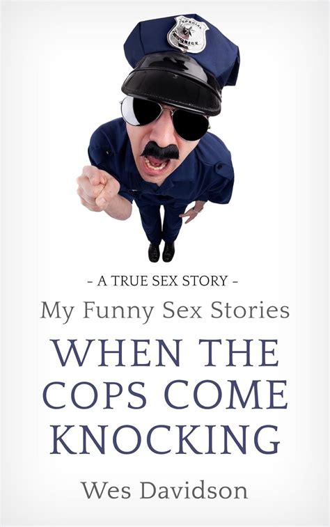 My Funny Sex Stories When The Cops Come Knockin Kindle Edition By Davidson Wes Literature