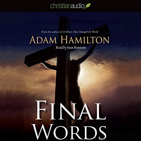 Final Words From The Cross Audible Audio Edition Adam Hamilton