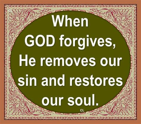 When God Forgives He Removes Our Sin And Restores Our Soul God