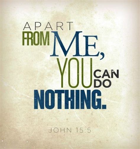 Apart From Me You Can Do Nothing Favorite Bible Verses Bible Verses John 15 5