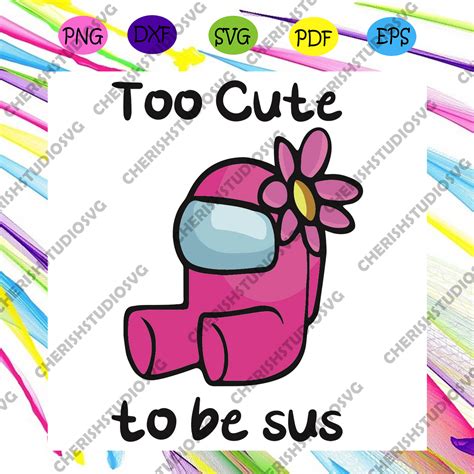 too cute to be sus svg trending svg imposter among svg