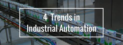 4 Trends In Industrial Automation Today