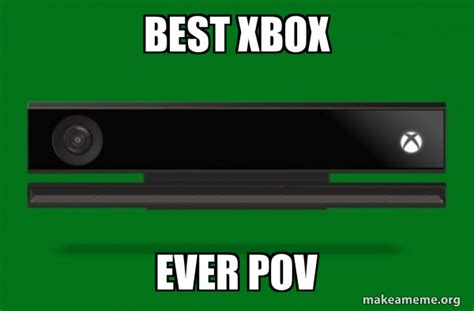 Best Xbox Ever Pov Xbox One Meme Make A Meme