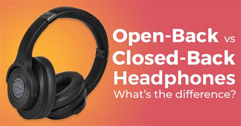 Open Back Headphones Vs Closed Back Headphones 2020