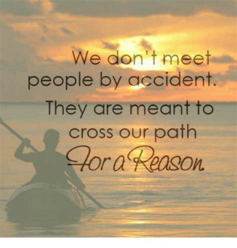We Dont Meet They Are Meant To Cross Our Path Hor A Reason Ora Eason