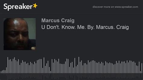 U Dont Know Me By Marcus Craig Made With Spreaker Youtube